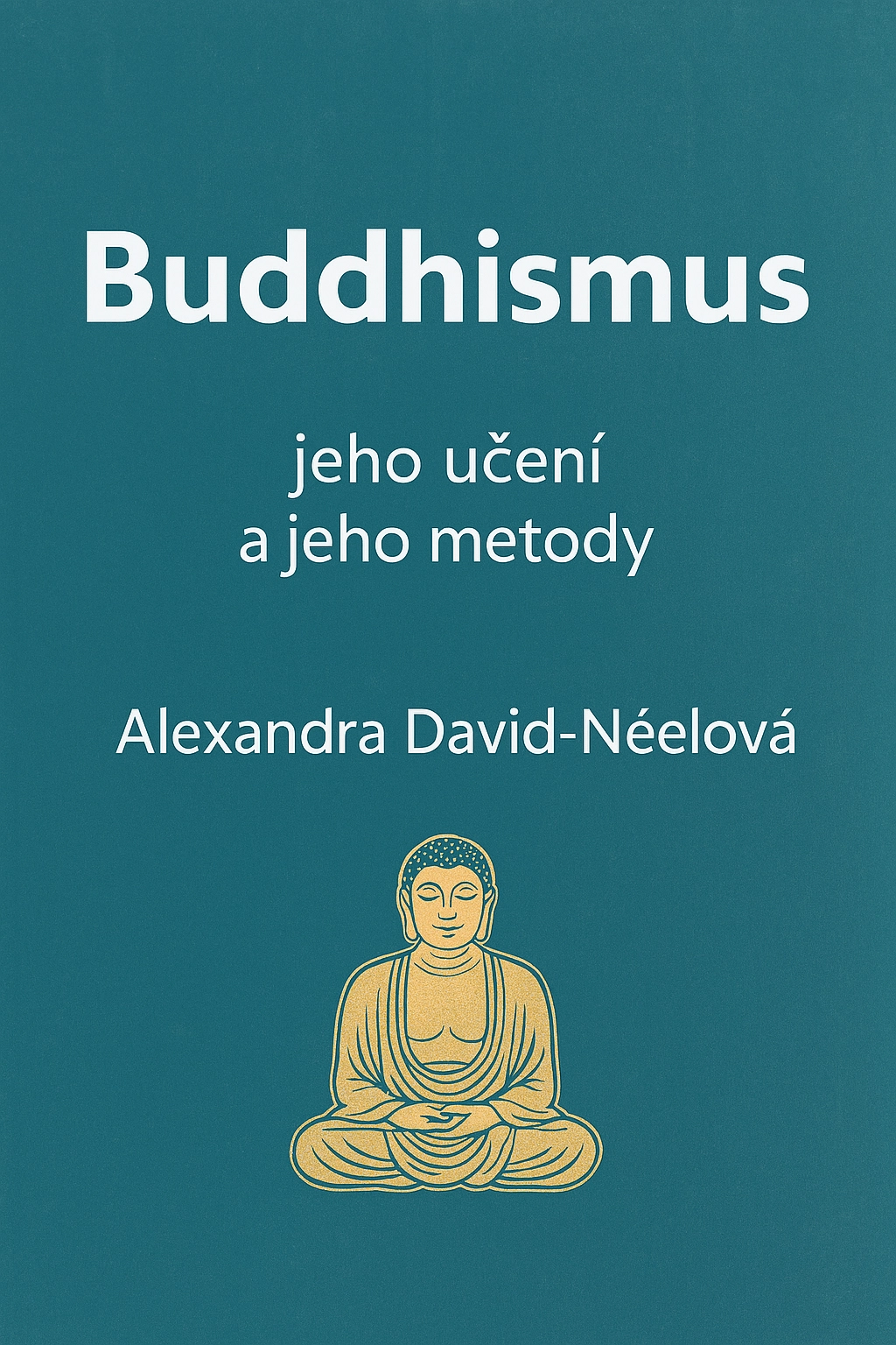 Obálka: Buddhismus: jeho učení a jeho metody